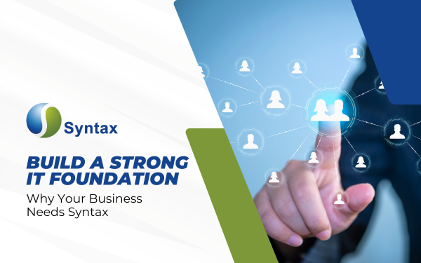 Build a Strong IT Foundation: Why Your Business Needs Syntax