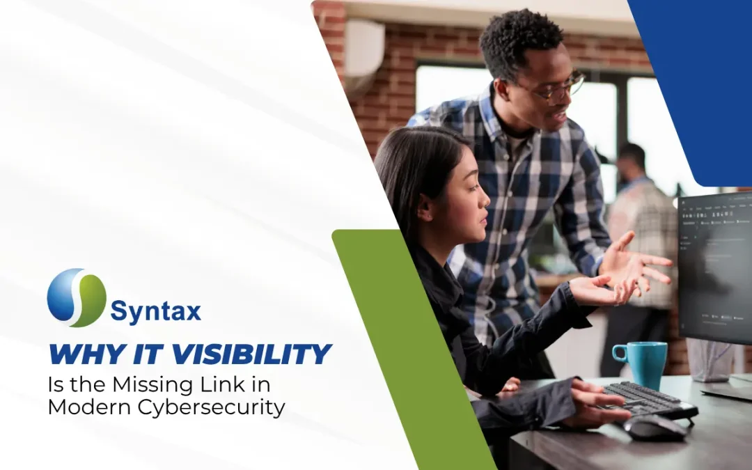 Why IT Visibility Is the Missing Link in Modern Cybersecurity